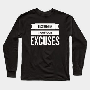 Be Stronger Than Your Excuses motivational quotes on apparel fitspo Long Sleeve T-Shirt